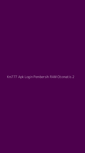 Tampilan Antarmuka Aplikasi Km777 Apk Login Pembersih Ram Otomatis - 2
