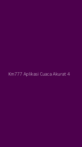 Tampilan Antarmuka Aplikasi Km777 Aplikasi Cuaca Akurat - 4