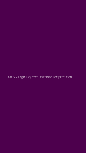 Tampilan Antarmuka Aplikasi Km777 Login Register Download Template Web - 2