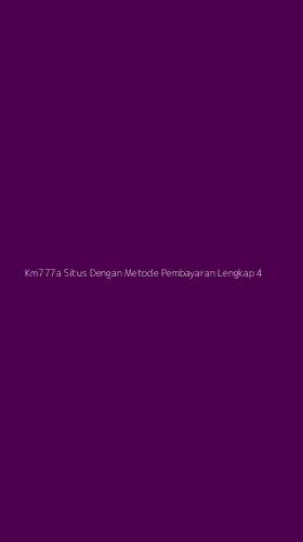 Tampilan Antarmuka Aplikasi Km777a Situs Dengan Metode Pembayaran Lengkap - 4