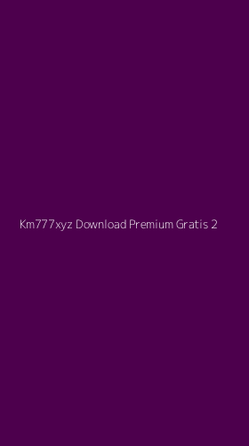 Tampilan Antarmuka Aplikasi Km777xyz Download Premium Gratis - 2