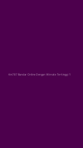 Tampilan Antarmuka Aplikasi Km787 Bandar Online Dengan Winrate Tertinggi - 1