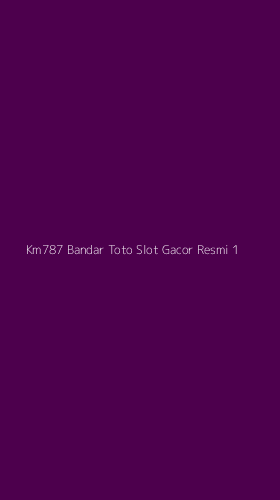 Tampilan Antarmuka Aplikasi Km787 Bandar Toto Slot Gacor Resmi - 1