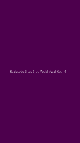 Tampilan Antarmuka Aplikasi Koalatoto Situs Slot Modal Awal Kecil - 4