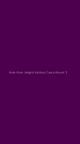 Tampilan Antarmuka Aplikasi Kode Alam Jengkol Aplikasi Cuaca Akurat - 3
