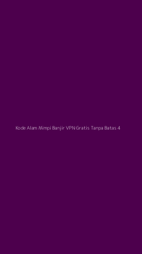 Tampilan Antarmuka Aplikasi Kode Alam Mimpi Banjir Vpn Gratis Tanpa Batas - 4