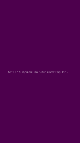 Tampilan Antarmuka Aplikasi Kof777 Kumpulan Link Situs Game Populer - 2