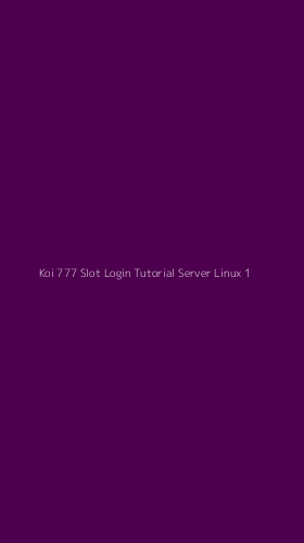 Tampilan Antarmuka Aplikasi Koi 777 Slot Login Tutorial Server Linux - 1