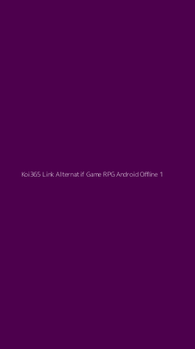 Tampilan Antarmuka Aplikasi Koi365 Link Alternatif Game Rpg Android Offline - 1