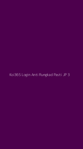 Tampilan Antarmuka Aplikasi Koi365 Login Anti Rungkad Pasti Jp - 3