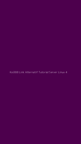 Tampilan Antarmuka Aplikasi Koi388 Link Alternatif Tutorial Server Linux - 4