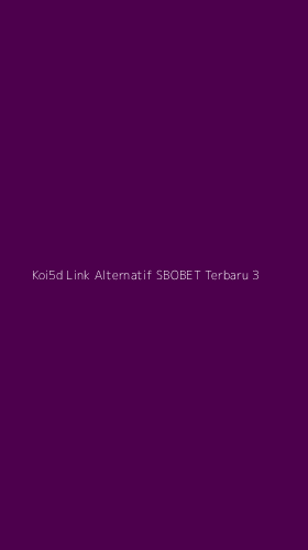 Tampilan Antarmuka Aplikasi Koi5d Link Alternatif Sbobet Terbaru - 3