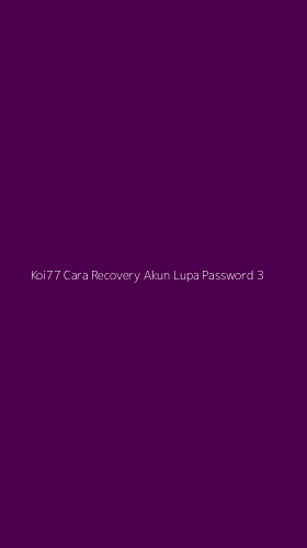 Tampilan Antarmuka Aplikasi Koi77 Cara Recovery Akun Lupa Password - 3