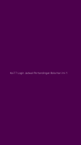 Tampilan Antarmuka Aplikasi Koi77 Login Jadwal Pertandingan Bola Hari Ini - 1