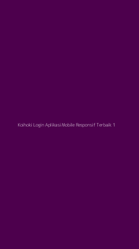 Tampilan Antarmuka Aplikasi Koihoki Login Aplikasi Mobile Responsif Terbaik - 1