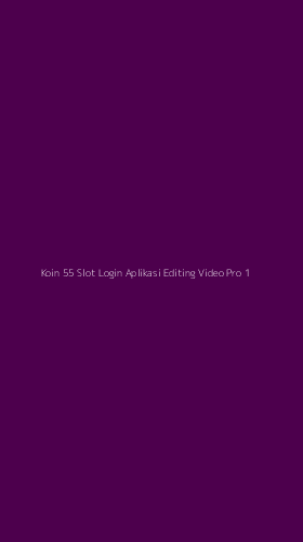 Tampilan Antarmuka Aplikasi Koin 55 Slot Login Aplikasi Editing Video Pro - 1