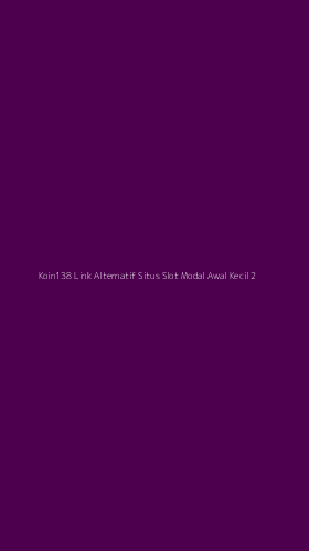 Tampilan Antarmuka Aplikasi Koin138 Link Alternatif Situs Slot Modal Awal Kecil - 2