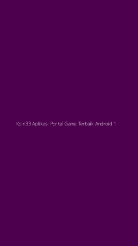 Tampilan Antarmuka Aplikasi Koin33 Aplikasi Portal Game Terbaik Android - 1