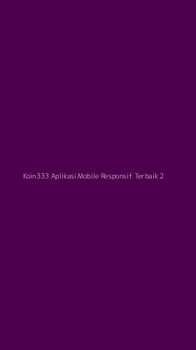 Tampilan Antarmuka Aplikasi Koin333 Aplikasi Mobile Responsif Terbaik - 2