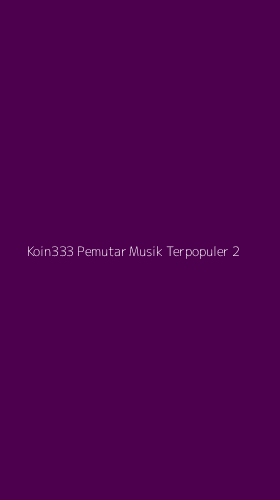 Tampilan Antarmuka Aplikasi Koin333 Pemutar Musik Terpopuler - 2