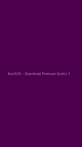 Tampilan Antarmuka Aplikasi Koin555 - Download Premium Gratis - 1