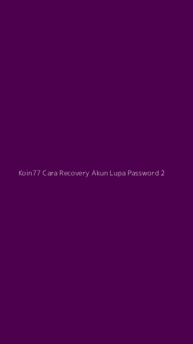 Tampilan Antarmuka Aplikasi Koin77 Cara Recovery Akun Lupa Password - 2