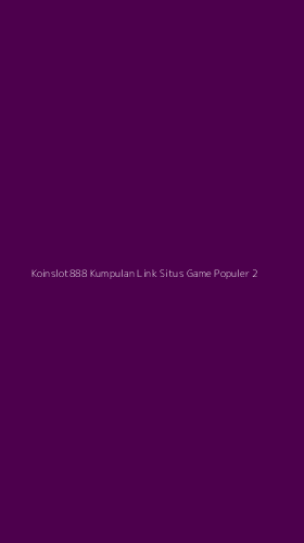 Tampilan Antarmuka Aplikasi Koinslot888 Kumpulan Link Situs Game Populer - 2
