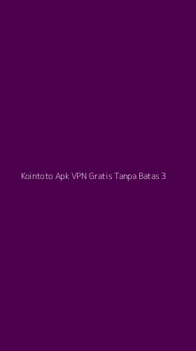 Tampilan Antarmuka Aplikasi Kointoto Apk Vpn Gratis Tanpa Batas - 3