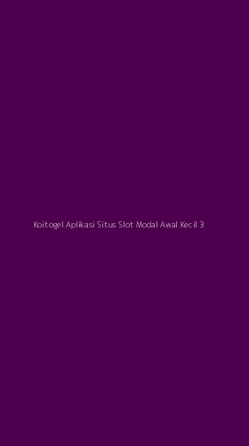 Tampilan Antarmuka Aplikasi Koitogel Aplikasi Situs Slot Modal Awal Kecil - 3