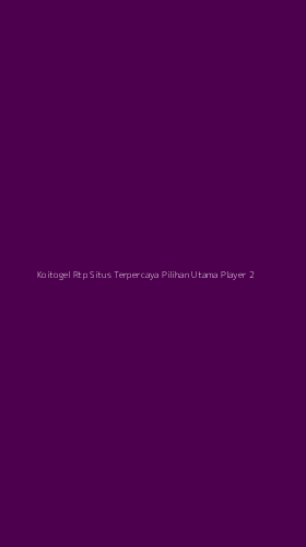 Tampilan Antarmuka Aplikasi Koitogel Rtp Situs Terpercaya Pilihan Utama Player - 2