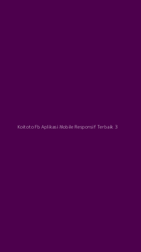 Tampilan Antarmuka Aplikasi Koitoto Fb Aplikasi Mobile Responsif Terbaik - 3