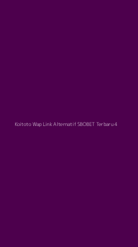Tampilan Antarmuka Aplikasi Koitoto Wap Link Alternatif Sbobet Terbaru - 4