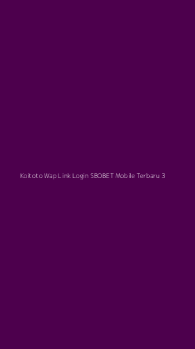 Tampilan Antarmuka Aplikasi Koitoto Wap Link Login Sbobet Mobile Terbaru - 3