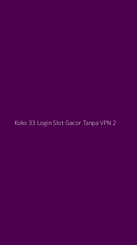 Tampilan Antarmuka Aplikasi Koko 33 Login Slot Gacor Tanpa Vpn - 2