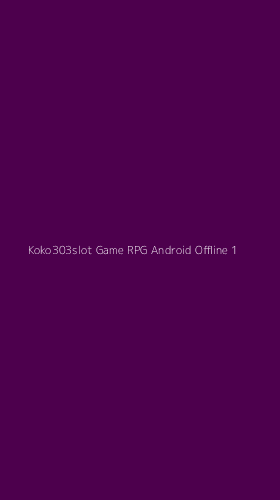 Tampilan Antarmuka Aplikasi Koko303slot Game Rpg Android Offline - 1