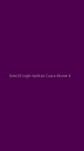 Tampilan Antarmuka Aplikasi Koko33 Login Aplikasi Cuaca Akurat - 4