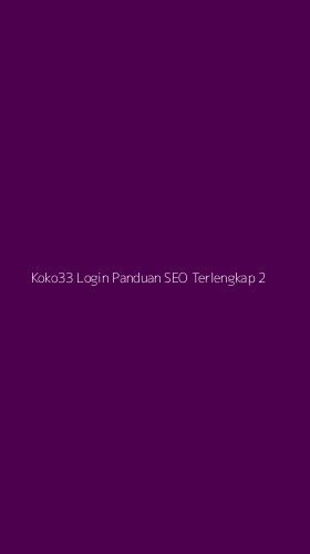 Tampilan Antarmuka Aplikasi Koko33 Login Panduan Seo Terlengkap - 2