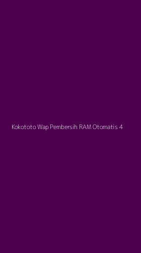 Tampilan Antarmuka Aplikasi Kokototo Wap Pembersih Ram Otomatis - 4