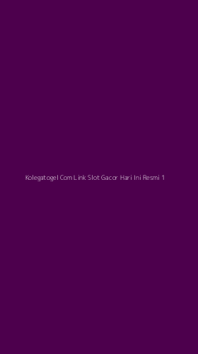 Tampilan Antarmuka Aplikasi Kolegatogel Com Link Slot Gacor Hari Ini Resmi - 1
