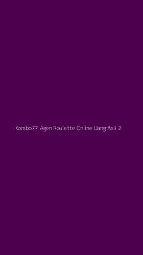 Tampilan Antarmuka Aplikasi Kombo77 Agen Roulette Online Uang Asli - 2