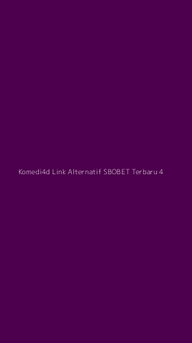 Tampilan Antarmuka Aplikasi Komedi4d Link Alternatif Sbobet Terbaru - 4