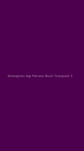 Tampilan Antarmuka Aplikasi Komengtoto App Pemutar Musik Terpopuler - 3