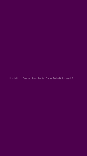 Tampilan Antarmuka Aplikasi Komisitoto Com Aplikasi Portal Game Terbaik Android - 2