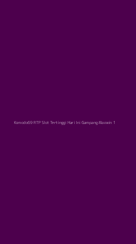 Tampilan Antarmuka Aplikasi Komodo69 Rtp Slot Tertinggi Hari Ini Gampang Maxwin - 1