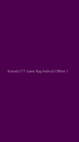 Tampilan Antarmuka Aplikasi Komodo777 Game Rpg Android Offline - 1