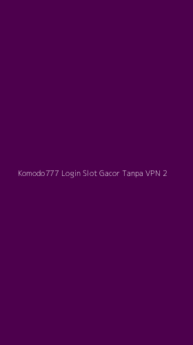 Tampilan Antarmuka Aplikasi Komodo777 Login Slot Gacor Tanpa Vpn - 2