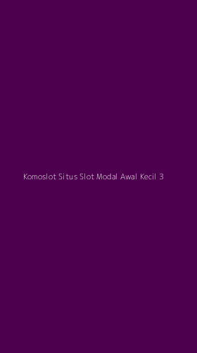 Tampilan Antarmuka Aplikasi Komoslot Situs Slot Modal Awal Kecil - 3