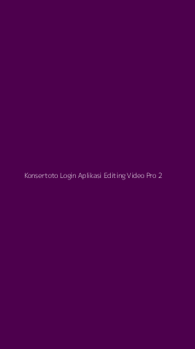 Tampilan Antarmuka Aplikasi Konsertoto Login Aplikasi Editing Video Pro - 2