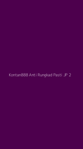 Tampilan Antarmuka Aplikasi Kontan888 Anti Rungkad Pasti Jp - 2