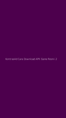 Tampilan Antarmuka Aplikasi Kontras4d Cara Download Apk Game Resmi - 2